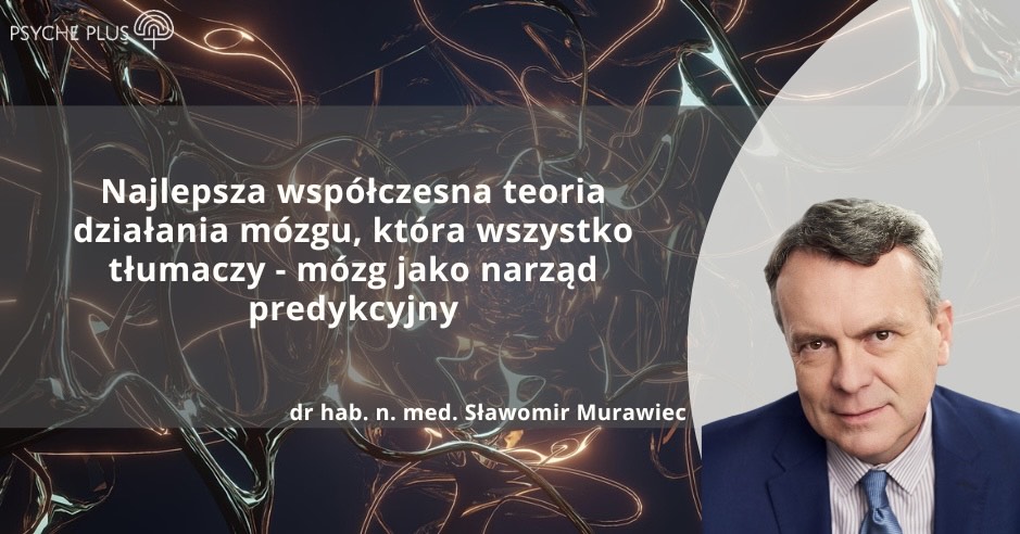Najlepsza współczesna teoria działania mózgu, która wszystko tłumaczy - mózg jako narząd predykcyjny